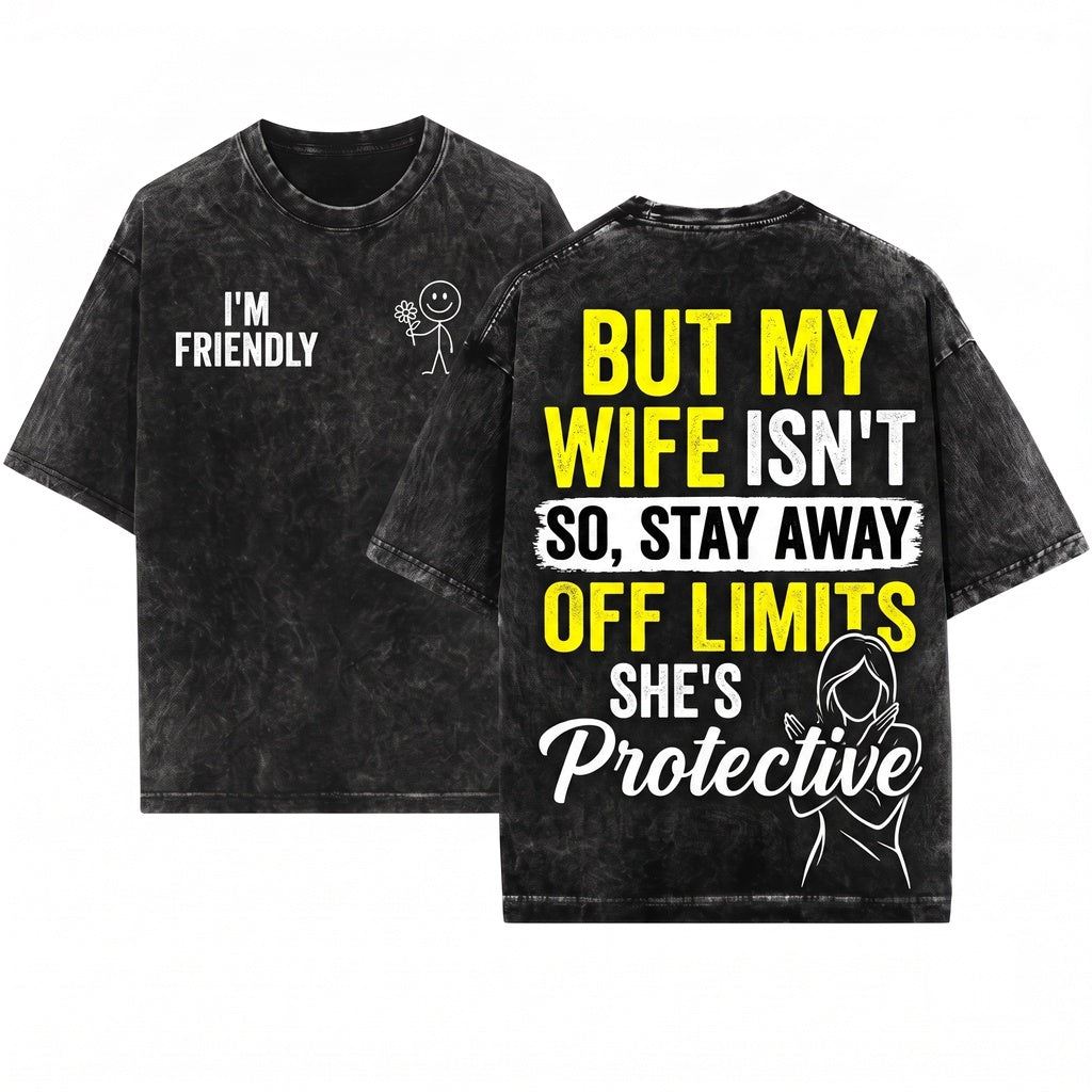 Im Friendly But My Wife Isnt Funny Husband Sarcastic Marriage Humor Clothing Graphic Gift Unisex Wash T-Shirt