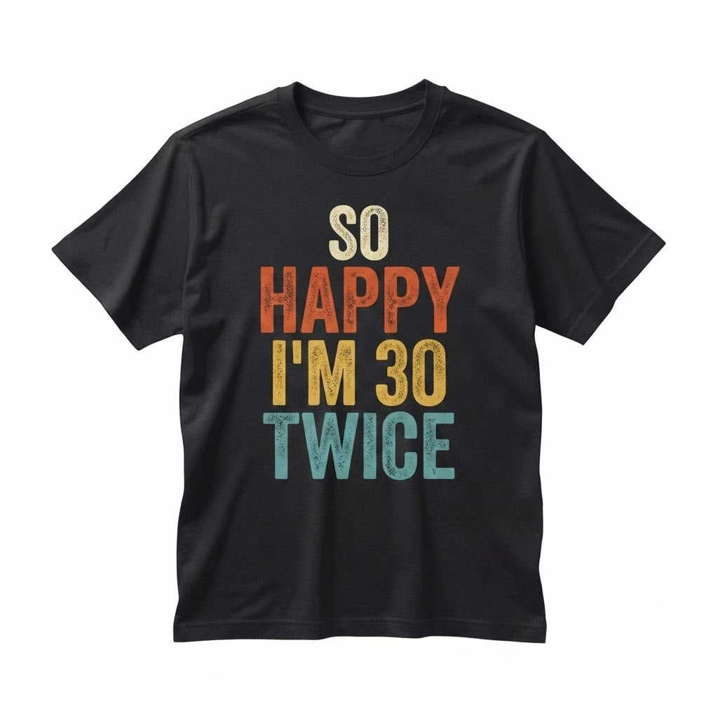 Funny 60th Birthday Apparel So Happy Im 30 Twice Unisex TShirt