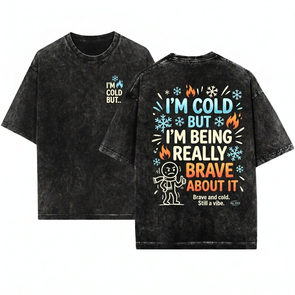 Im Cold But Im Being Really Brave About It Funny Winter Cozy Graphic Apparel Unisex Wash T-Shirt
