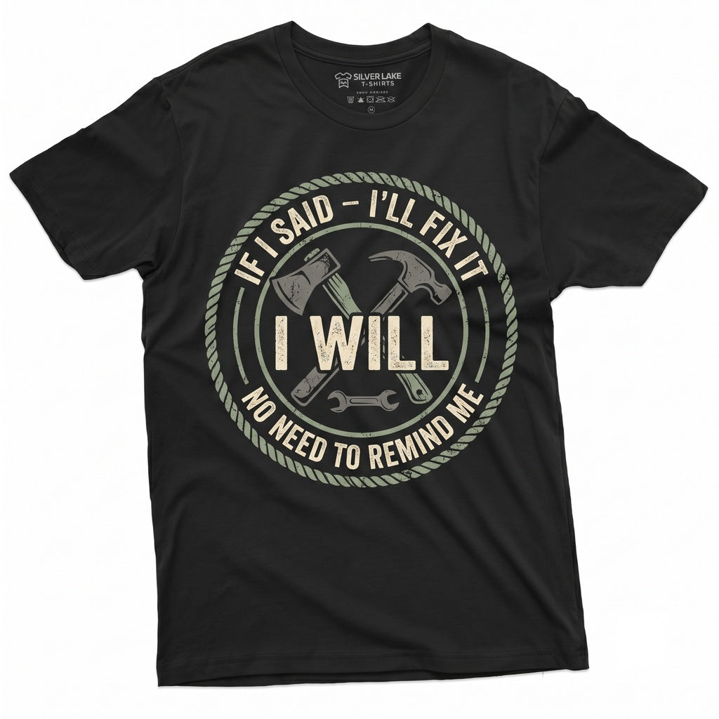 If I Said Ill Fix It Funny Handyman Repairman Mechanic DIY Home Improvement Fathers Day Dad Gift Unisex TShirt
