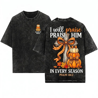 I Will Praise Him In Every Season Jesus Pumpkin Fall Bible Verse Thanksgiving Coquette Cross Graphic Print Unisex Wash T-Shirt