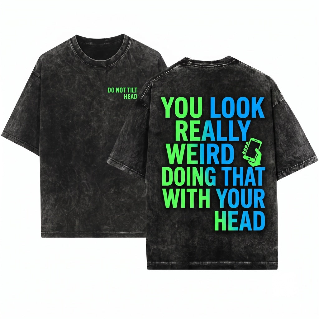 Mens Funny Humorous Saying Graphic Novelty Tee You Look Really Weird Doing That With Your Head Gift Unisex Wash T-Shirt