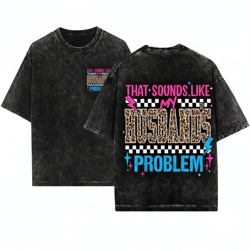 Grunge Leopard That Sounds Like My Husbands Problem Sassy Wife Quote Wedding Humor Funny Novelty Graphic Unisex Wash T-Shirt