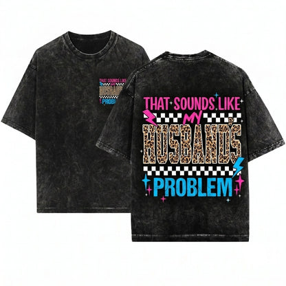 Grunge Leopard That Sounds Like My Husbands Problem Sassy Wife Quote Wedding Humor Funny Novelty Graphic Unisex Wash T-Shirt