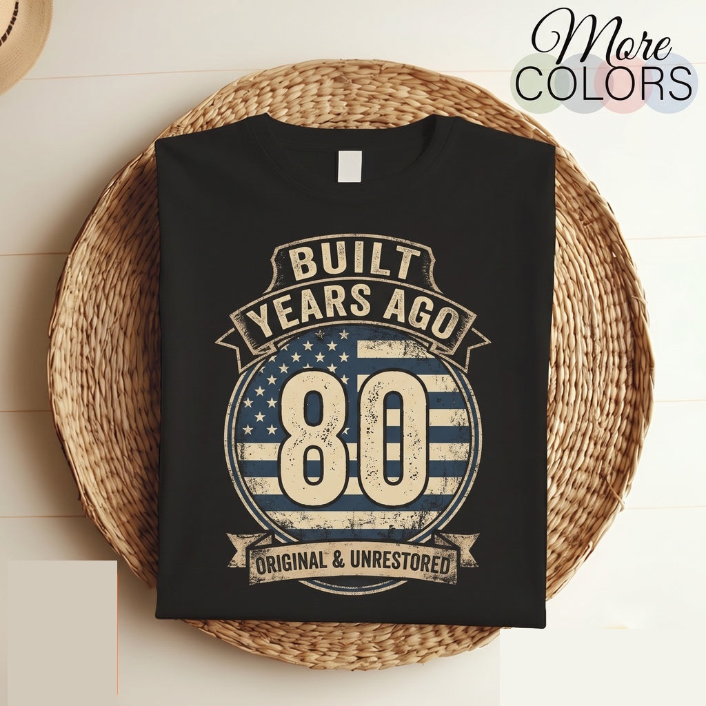 Built 80 Years Ago Original Unrestored Funny 80th Birthday Vintage Graphic Gift Unisex TShirt