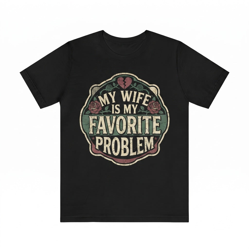 Funny Sarcastic Problem Wife Retro Husband Marriage Humor Unisex TShirt