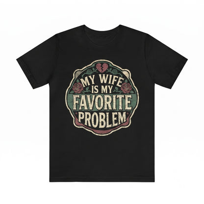 Funny Sarcastic Problem Wife Retro Husband Marriage Humor Unisex TShirt