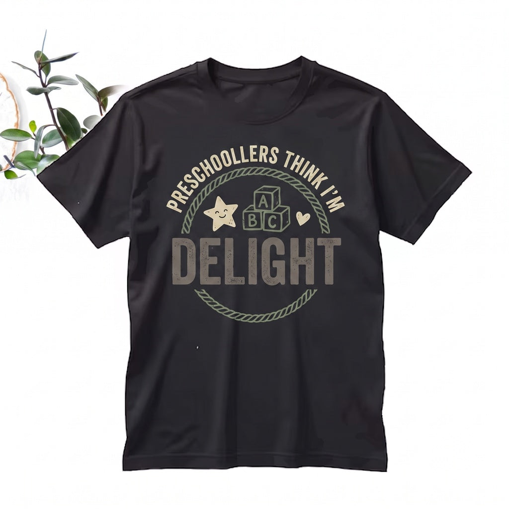 First Of All Preschoolers Think Im A Delight Funny Early Childhood Education Gift Graphic Unisex TShirt