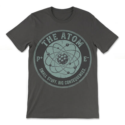 The Atom Small Stuff Big Consequences Chemistry Vintage Atomic Science Graphic Teacher Gift Unisex TShirt