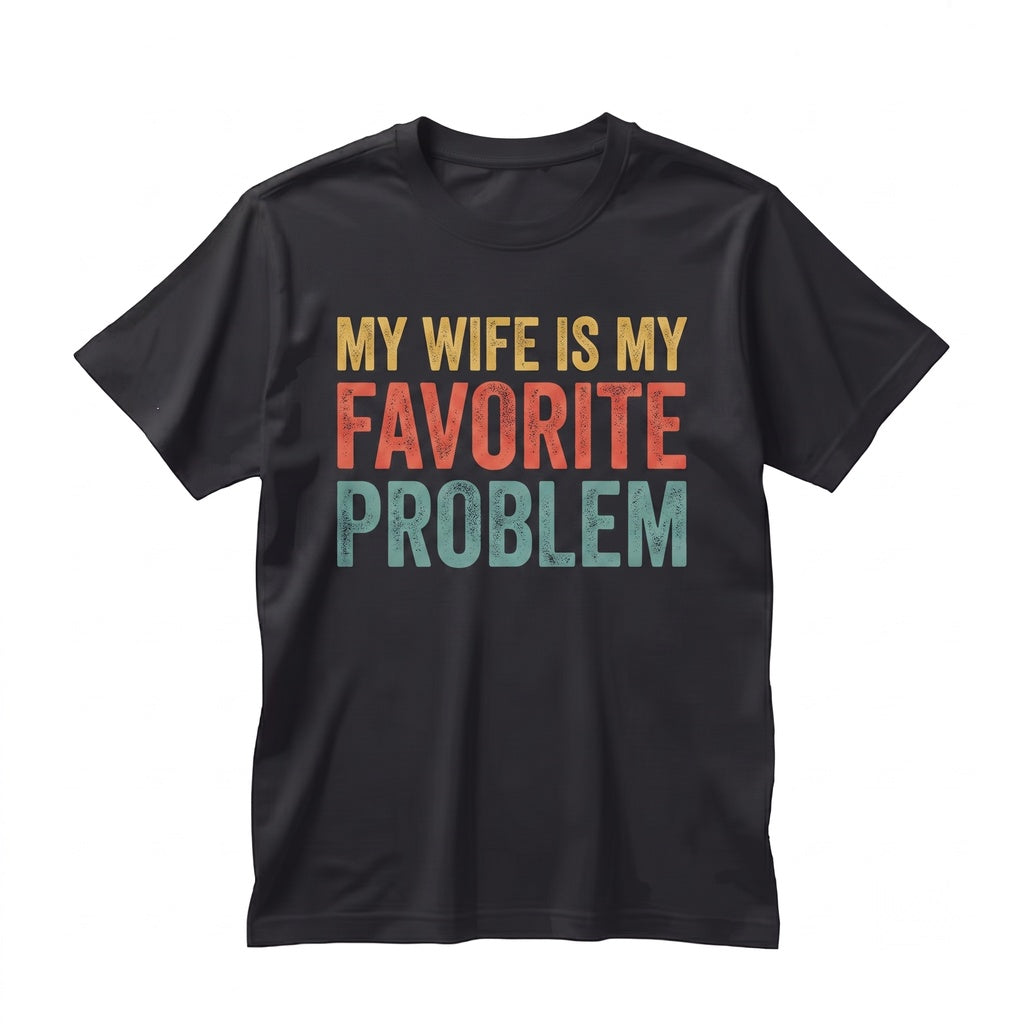 Funny Sarcastic Husband Gift Wife Problem Retro Humor Graphic Apparel Unisex TShirt
