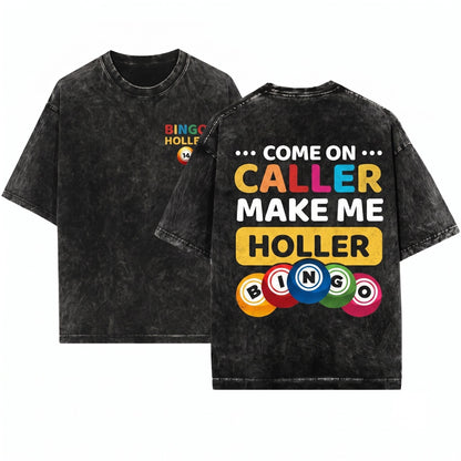 Come On Caller Make Me Holler Funny Bingo Game Lover Lucky Player Mom Dad Grandma Gift Present Unisex Wash T-Shirt