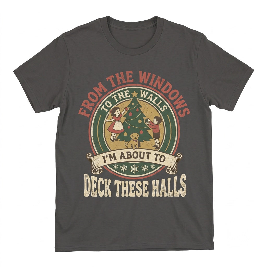From The Windows To Walls Deck These Halls Funny Retro Christmas Holiday Party Gift Unisex TShirt