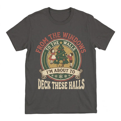 From The Windows To Walls Deck These Halls Funny Retro Christmas Holiday Party Gift Unisex TShirt