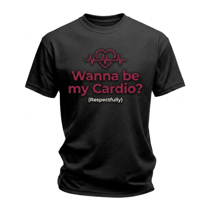 Wanna Be My Cardio Respectfully Funny Back Print Graphic Unisex TShirt