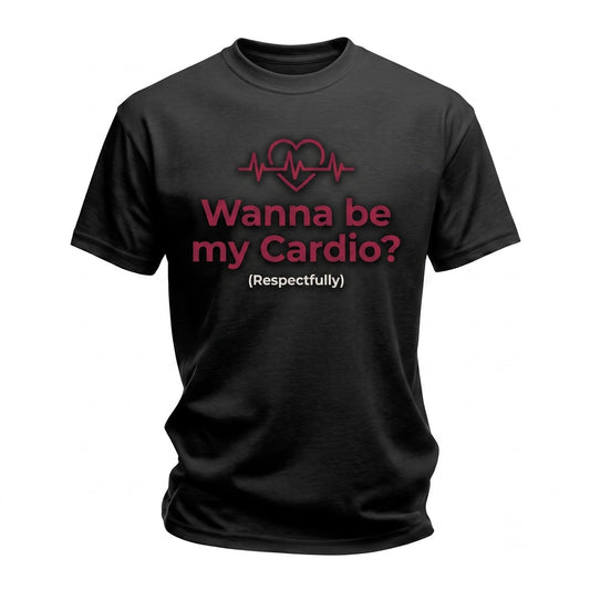 Wanna Be My Cardio Respectfully Funny Back Print Graphic Unisex TShirt