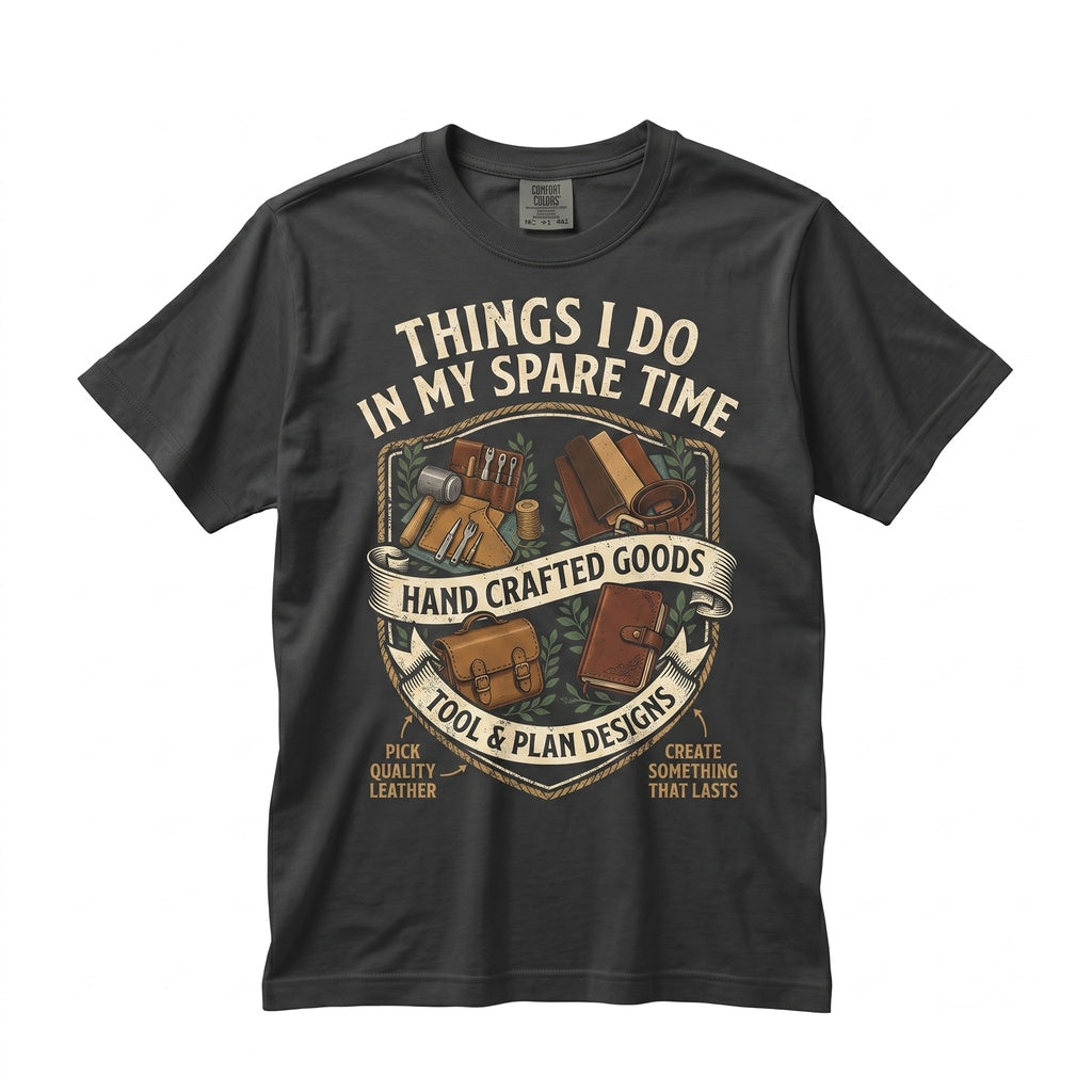 Leather Tooling Things I Do In My Spare Time Graphic Crafter Hobbyist Apparel Unisex TShirt