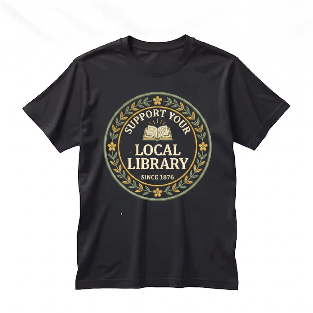Support Your Local Library Embroidered Book Lover Literary Reading Gift Unisex TShirt