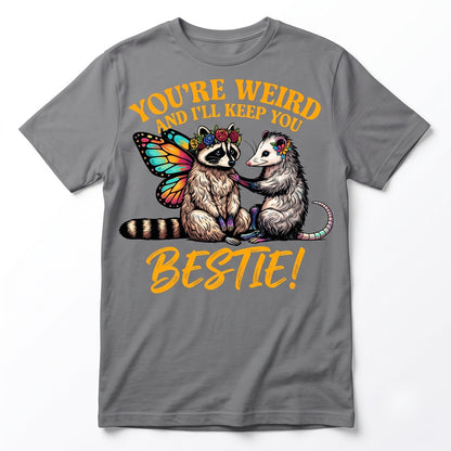 You’re Weird I’ll Keep You Funny Raccoon Opossum Cute Animal Friendship Humorous Graphic Top Unisex TShirt