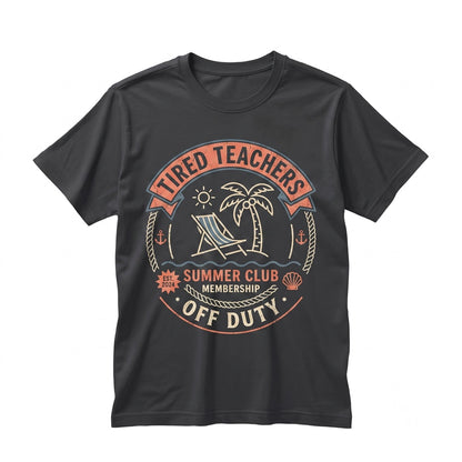 Tired Teachers Summer Club Beach Ready Vacation Sunshine Funny Educator Graphic Top, Cotton Casual Novelty Gift Apparel, Unisex