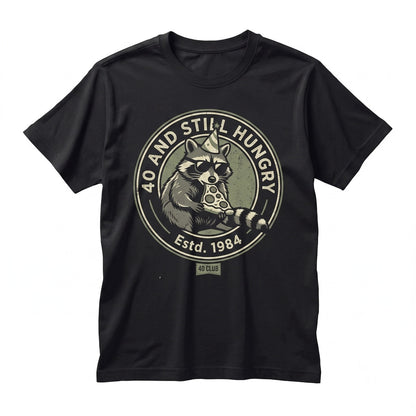 Funny 40th Birthday 40 And Still Hungry Trash Panda Raccoon Meme Gift For Him Unisex TShirt