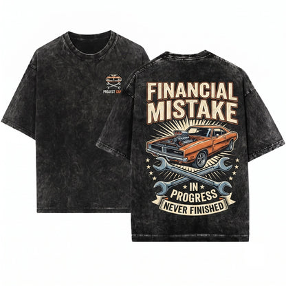 Financial Mistake in Progress Mechanic Car Lover Tuning Auto Enthusiast Gearhead Gift Unisex Wash T-Shirt
