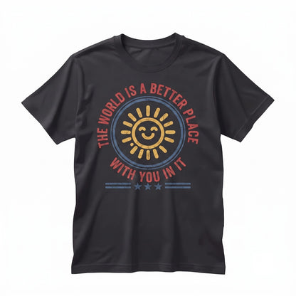 The World Is A Better Place With You In It Positive Affirmation Kindness Teacher Gift Unisex TShirt