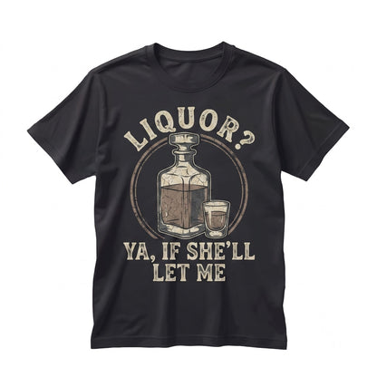 Liquor Yeah If Shell Let Me Funny Adult Humor Meme Vibe Party Drinking Joke Gift for Men Graphic Apparel Unisex TShirt