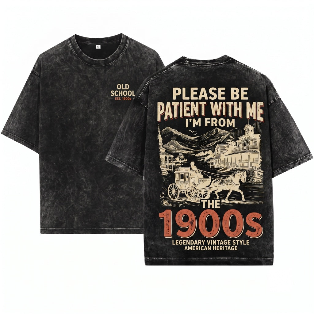Please Be Patient With Me Im From 1900s Humorous Joke Novelty Gifts For Men Dad Grandpa Husband Unisex Wash T-Shirt