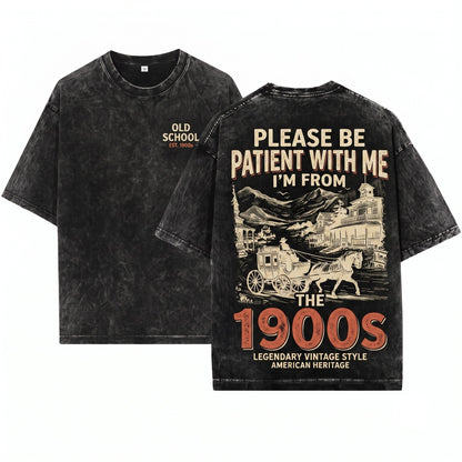 Please Be Patient With Me Im From 1900s Humorous Joke Novelty Gifts For Men Dad Grandpa Husband Unisex Wash T-Shirt
