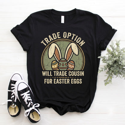 Will Trade Cousin For Easter Eggs Funny Happy Holiday Graphic Gift Top, Womens Boys Cute Spring Apparel Unisex TShirt