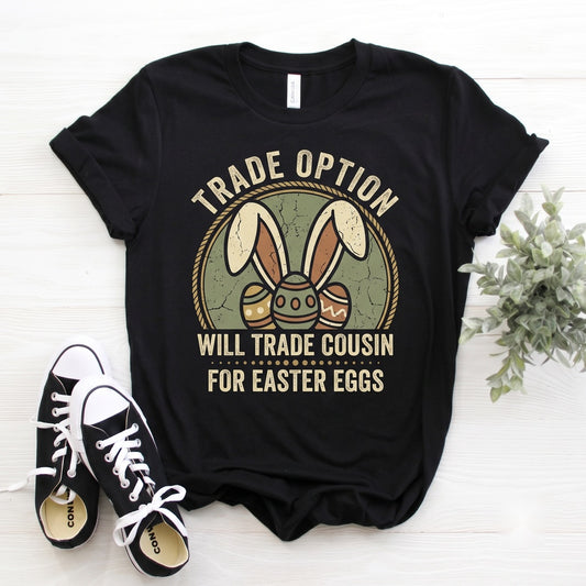 Will Trade Cousin For Easter Eggs Funny Happy Holiday Graphic Gift Top, Womens Boys Cute Spring Apparel Unisex TShirt