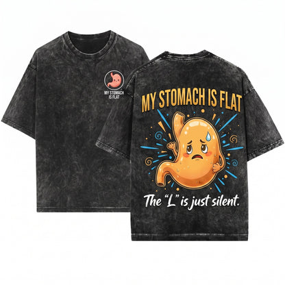 My Stomach Is Flat The L Silent Body Humor Sarcasm Funny Saying Quote Graphic Unisex Wash T-Shirt
