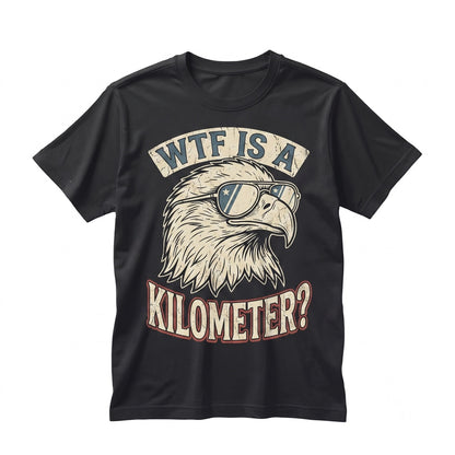 WTF Is A Kilometer Funny 4th Of July Memorial Day Patriotic Independence American Gift Unisex TShirt