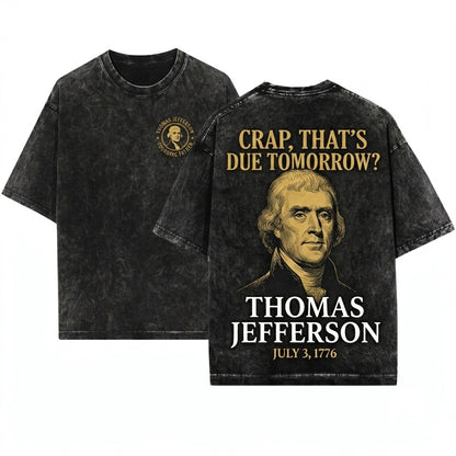 Crap Thats Due Tomorrow Thomas Jefferson Funny 4th Of July T-Shirt