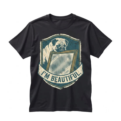 Funny I Am Beautiful Pug Mirror Reflection Cute Dog Lover Gift for Women Unisex TShirt
