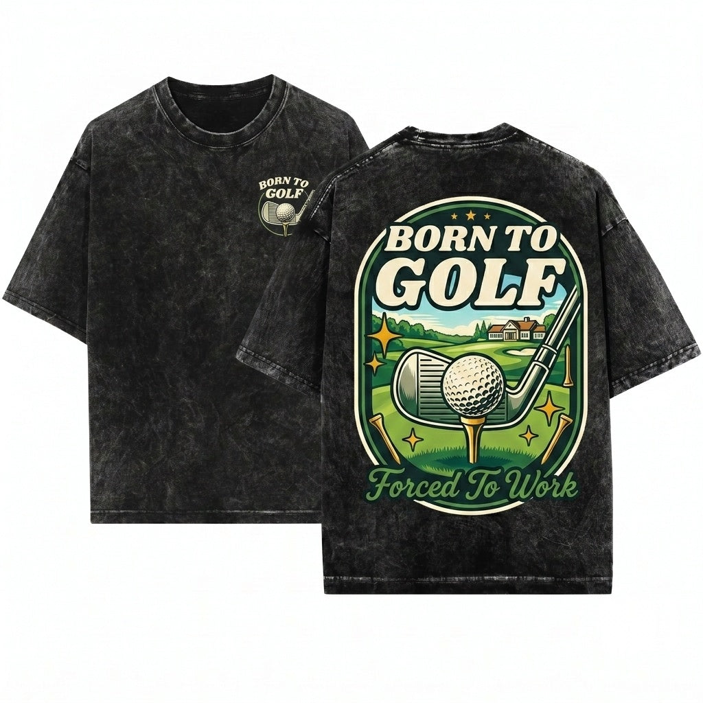 Funny Golfer Dad Grandpa Coach Player Gift Born To Golf Forced Work Unisex Wash T-Shirt