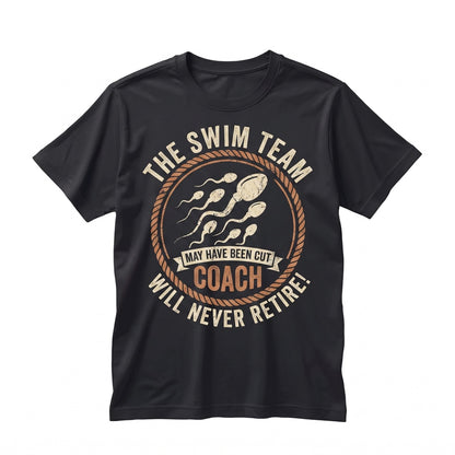 Vasectomy Swim Team May Have Been Cut Funny Adult Humor Sarcastic Graphic Dad Husband Men Gift Unisex TShirt