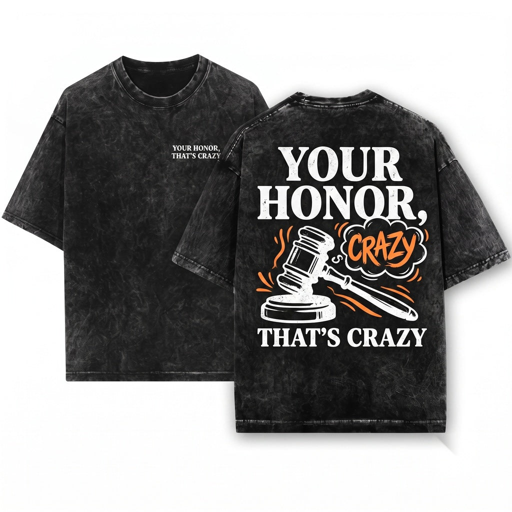 Your Honor Thats Crazy Funny Courtroom Meme Sarcastic Humor Gift for Lawyers Law Students Unisex Wash T-Shirt