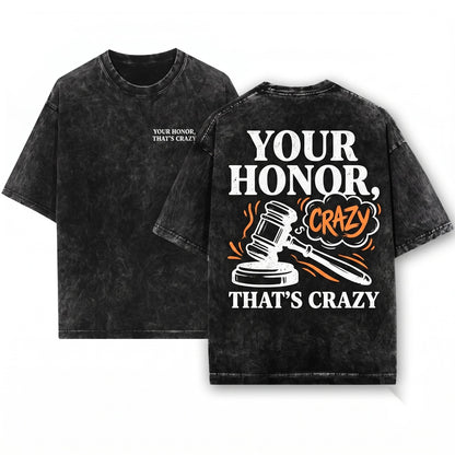 Your Honor Thats Crazy Funny Courtroom Meme Sarcastic Humor Gift for Lawyers Law Students Unisex Wash T-Shirt