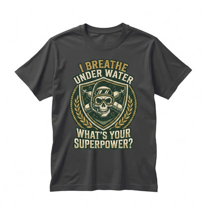 I Breathe Underwater Whats Your Superpower Scuba Diving Funny Snorkel Diver Gift Vintage Ocean Graphic Top Unisex TShirt