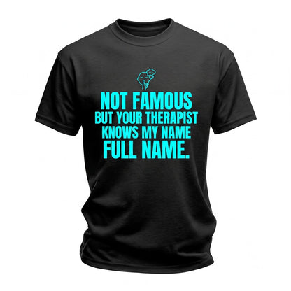 Not Famous Someones Therapist Knows My Name Sarcastic Quote Tiktok Meme Funny Humor Gift Graphic Apparel Unisex TShirt