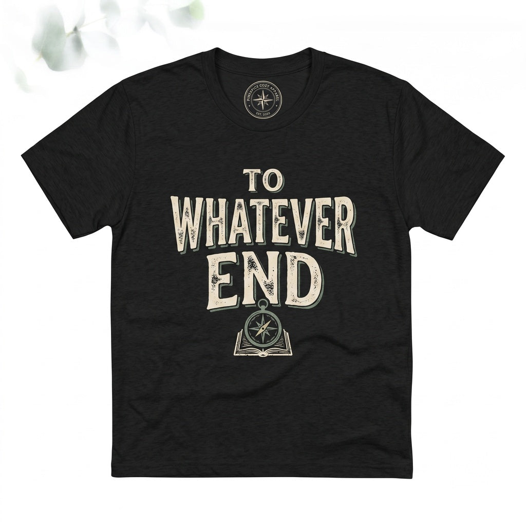 To Whatever End Embroidered Bookish Fantasy Reader Gift 1717 Fireheart Merch Unisex TShirt