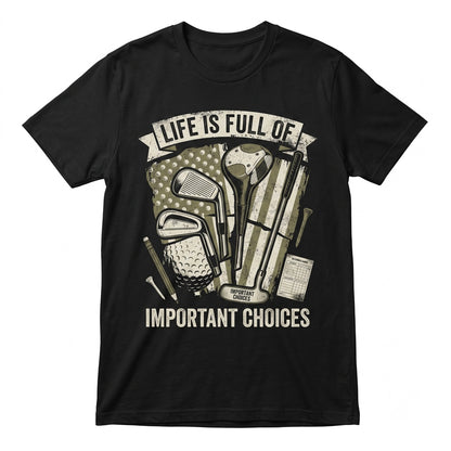 Life Is Full Of Important Choices Patriotic Golf Lover Clubs Gift Unisex TShirt