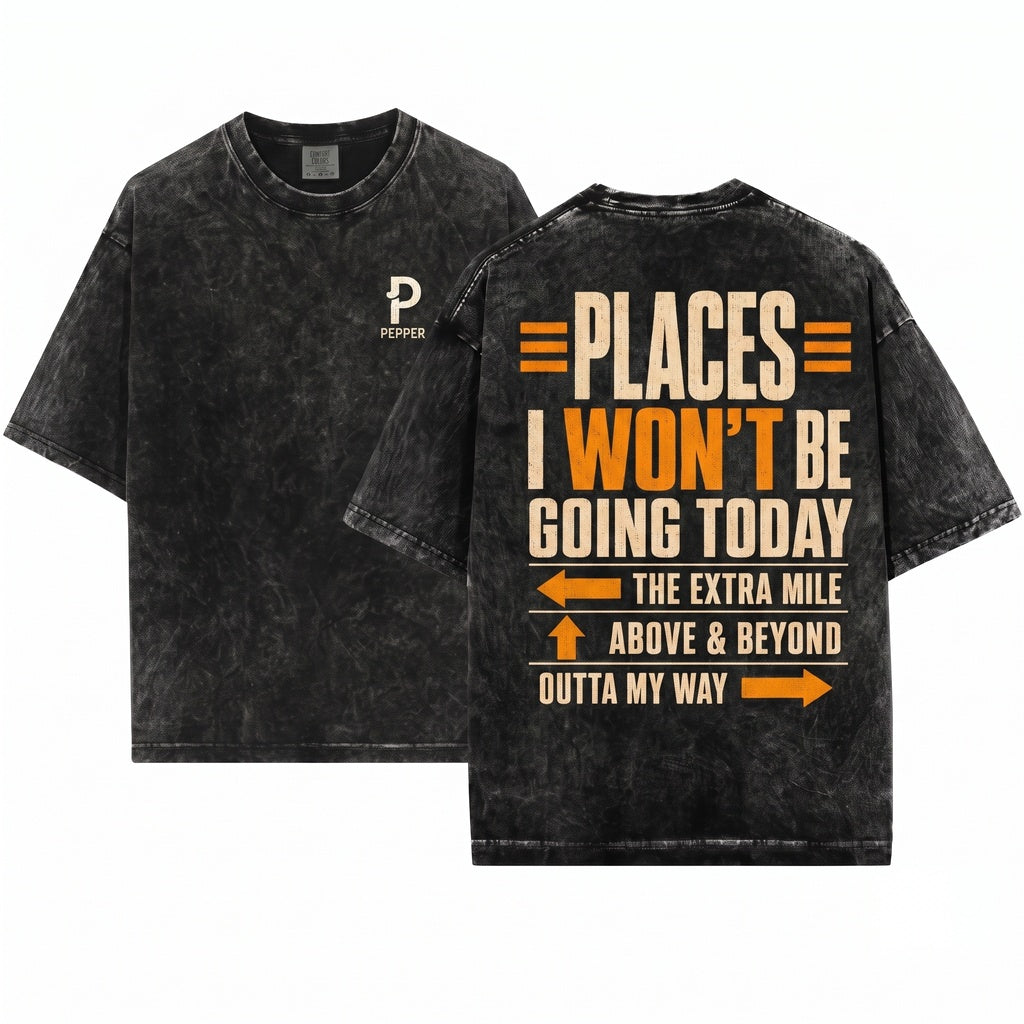 Places I Wont Be Going Today Extra Mile Above And Beyond Funny Sarcastic Work Coworker Gift Unisex Wash T-Shirt