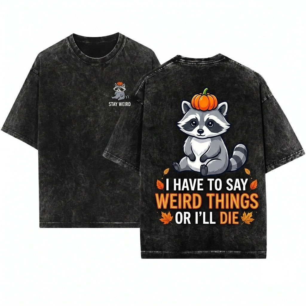 I Have To Say Weird Things Pumpkin Raccoon Unisex Wash T-Shirt