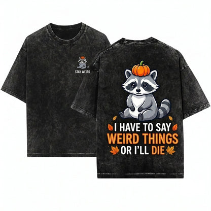 I Have To Say Weird Things Pumpkin Raccoon Unisex Wash T-Shirt
