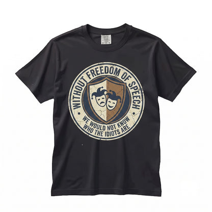 Without Freedom of Speech We Wouldnt Know Who the Idiots Are Funny Sarcastic Political Quote Graphic Apparel, Sassy Free