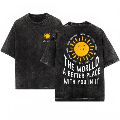 The World Is A Better Place With You In It Positive Affirmation Kindness Teacher Gift Unisex Wash T-Shirt