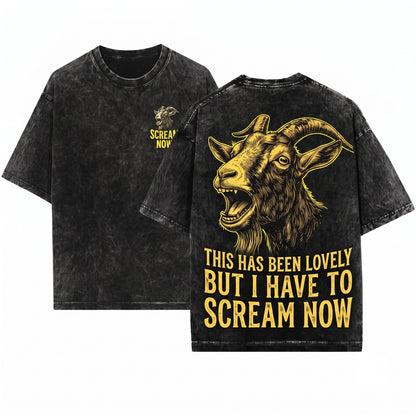 Screaming Goat Funny Meme This Has Been Lovely But I Have To Yell Now Vintage Graphic Unisex Wash T-Shirt