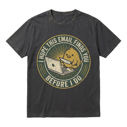 I Hope This Email Finds You Funny Embroidered Chick Meme Sarcastic Work Humor Graphic Top Unisex TShirt